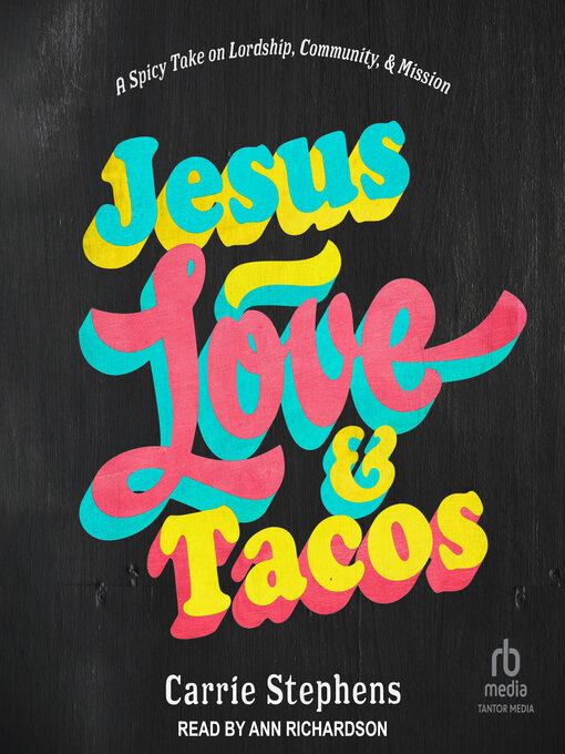 Title details for Jesus, Love, and Tacos by Carrie Stephens - Available